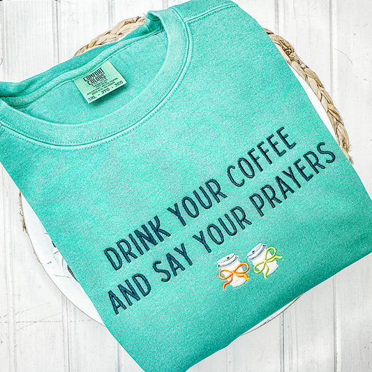 2932 - DRINK YOUR COFFEE AND SAY YOUR PRAYERS - EMBROIDERY ADULT SWEATSHIRT